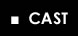 CAST